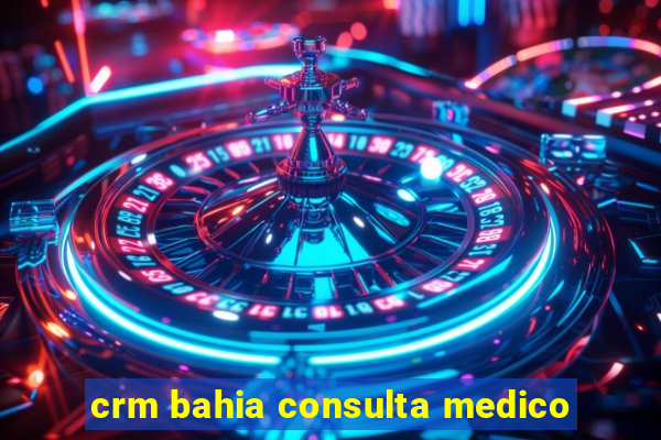 crm bahia consulta medico